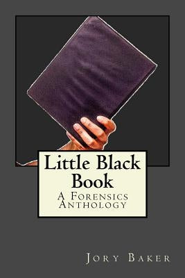 Little Black Book: A Forensics Anthology by Baker, Jory