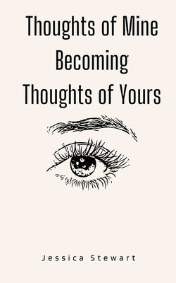 Thoughts of Mine Becoming Thoughts of Yours by Stewart, Jessica