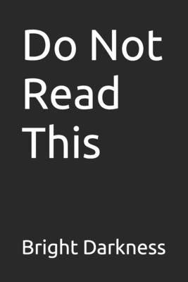 Do Not Read This by Darkness, Bright