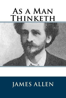 As a Man Thinketh by Allen, James