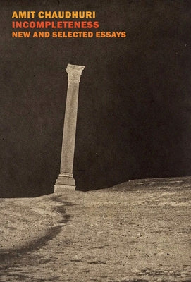 Incompleteness: New and Selected Essays by Chaudhuri, Amit