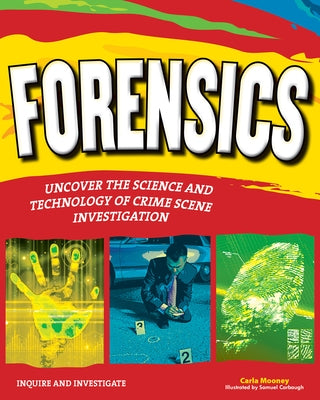 Forensics: Uncover the Science and Technology of Crime Scene Investigation by Mooney, Carla