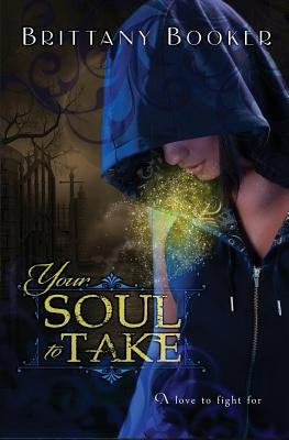 Your Soul to Take by Booker, Brittany