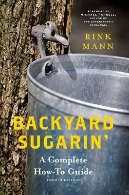 Backyard Sugarin': A Complete How-To Guide by Mann, Rink