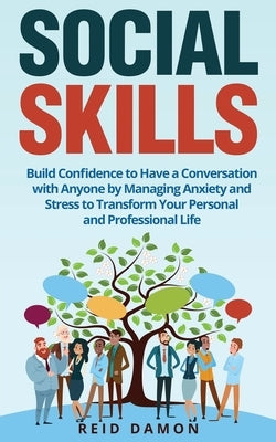 Social Skills: Build Confidence to Have a Conversation with Anyone by Managing Anxiety and Stress to Transform Your Personal and Prof by Damon, Reid