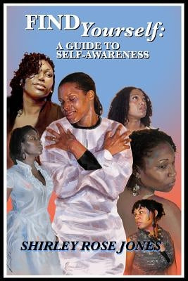 Find Yourself: A Guide To Self-Awareness by Jones, Shirley Rose