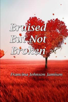 Bruised But Not Broken by Jamison, Francina