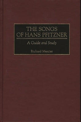 The Songs of Hans Pfitzner: A Guide and Study by Mercier, Richard
