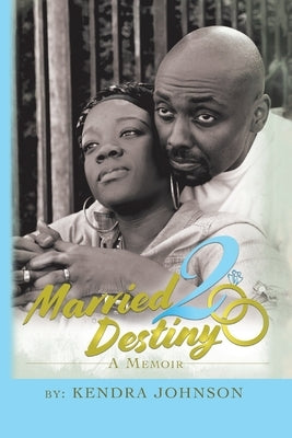 Married2destiny: A Memoir by Johnson, Kendra