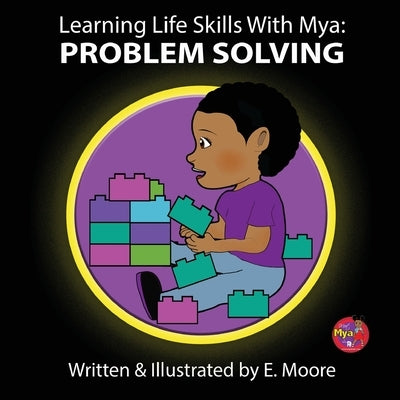 Learning Life Skills with Mya: Problem Solving by Moore, E.
