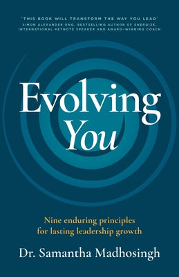 Evolving You: Nine Enduring Principles for Lasting Leadership Growth by Madhosingh, Samantha