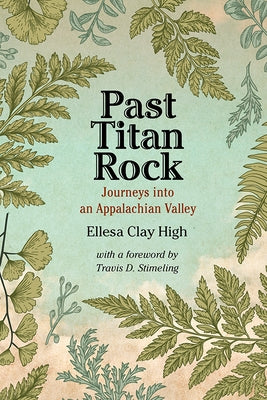 Past Titan Rock: Journeys Into an Appalachian Valley by High, Ellesa Clay