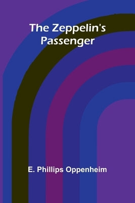 The Zeppelin's Passenger by Phillips Oppenheim, E.