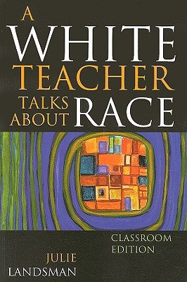 A White Teacher Talks about Race by Landsman, Julie
