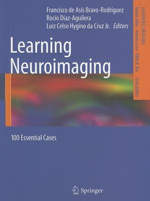 Learning Neuroimaging: 100 Essential Cases by Bravo-Rodríguez, Francisco de Asís