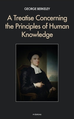 A Treatise Concerning the Principles of Human Knowledge by Berkeley, George