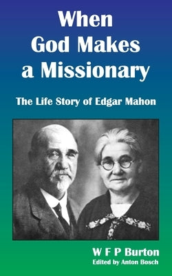 When God Makes a Missionary: The Life Story of Edgar Mahon by Bosch, Anton