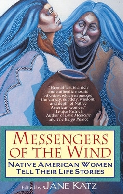 Messengers of the Wind: Native American Women Tell Their Life Stories by Katz, Jane