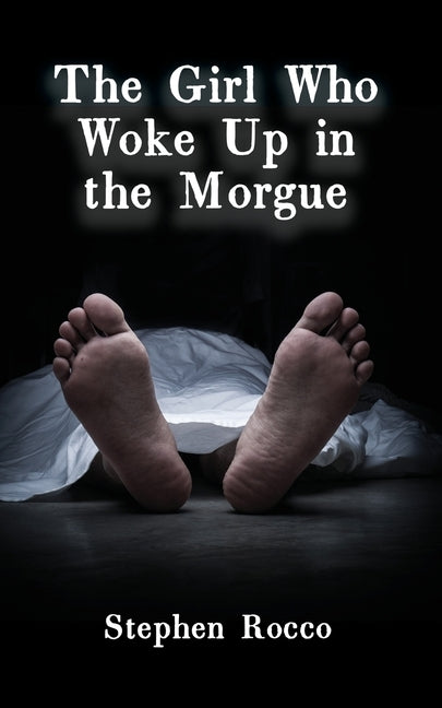 The Girl Who Woke Up in the Morgue by Rocco, Stephen