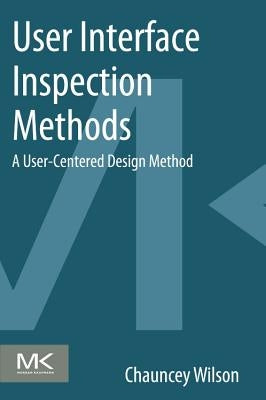 User Interface Inspection Methods: A User-Centered Design Method by Wilson, Chauncey