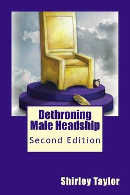 Dethroning Male Headship: Second Edition by Taylor, Shirley