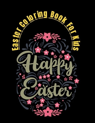 Easter Coloring Book For Kids: Happy Easter Day Coloring Book ages 4-9 2021 A Fun Kid Gift Workbook Game For Learning by Grant, Jena