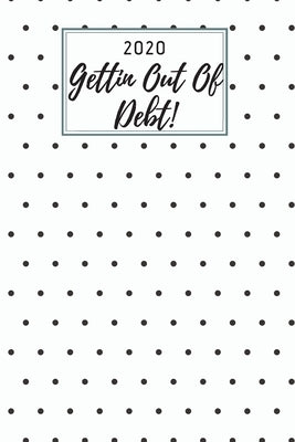 2020 Gettin Out Of Debt!: A monthly budget tracker to track bills, debt, and expenses by Publish, Nettie