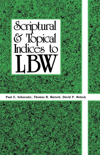 Scriptural And Topical Indices To LBW by Schuessler, Paul E.