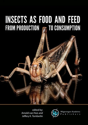 Insects as Food and Feed: From Production to Consumption by Van Huis, Arnold