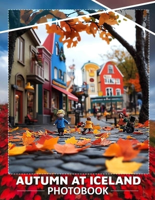 Autumn at Iceland Photo Book: Explore Stunning Autumn Landscapes Of Iceland Through 40 Captivating Images by Elliott, Billy