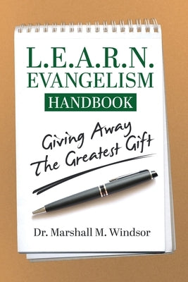 L.E.A.R.N. Evangelism Handbook: Giving Away the Greatest Gift by Windsor, Marshall M.