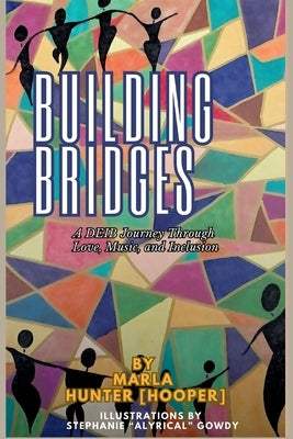 Building Bridges: A DEIB Journey Through Love, Music, and Inclusion by Hunter [Hooper], Marla