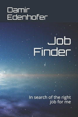 Job Finder: In search of the right job for me by Edenhofer, Nadine