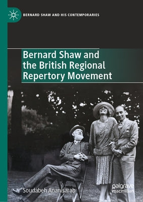 Bernard Shaw and the British Regional Repertory Movement by Ananisarab, Soudabeh