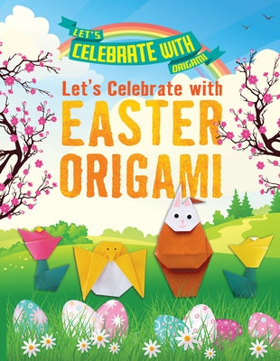 Let's Celebrate with Easter Origami by Owen, Ruth