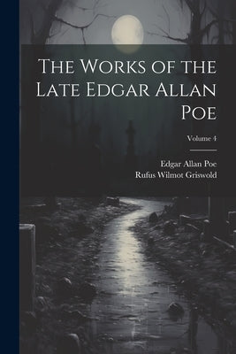 The Works of the Late Edgar Allan Poe; Volume 4 by Poe, Edgar Allan