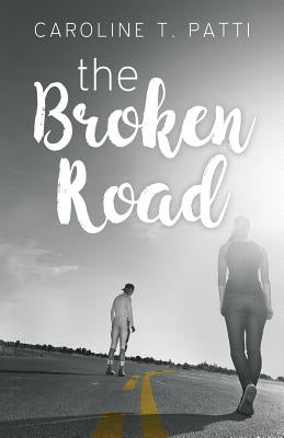 The Broken Road by Patti, Caroline T.
