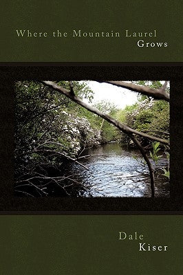 Where the Mountain Laurel Grows by Kiser, Dale