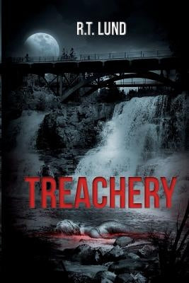 Treachery: Death and Destruction Follow a Scandal in the Church by Lund, R. T.