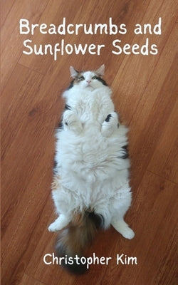 Breadcrumbs and Sunflower Seeds by Kim, Christopher