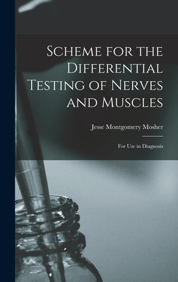Scheme for the Differential Testing of Nerves and Muscles: For Use in Diagnosis by Mosher, Jesse Montgomery