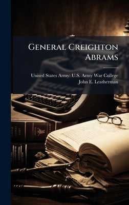 General Creighton Abrams by United States Army U S Army War Col