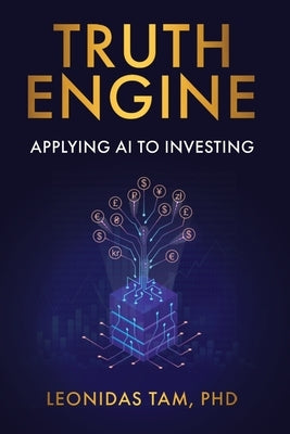 Truth Engine: Applying AI to Investing by Tam, Leonidas