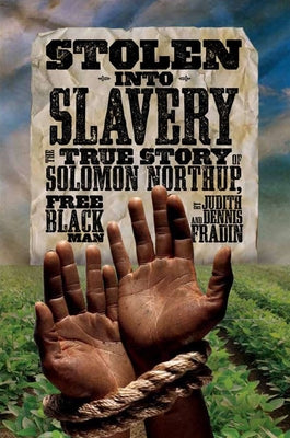 Stolen Into Slavery: The True Story of Solomon Northup, Free Black Man by Fradin, Dennis Brindell