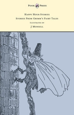Happy Hour Stories - Stories From Grimm's Fairy Tales - Illustrated by J Monsell by Grimm, Brothers