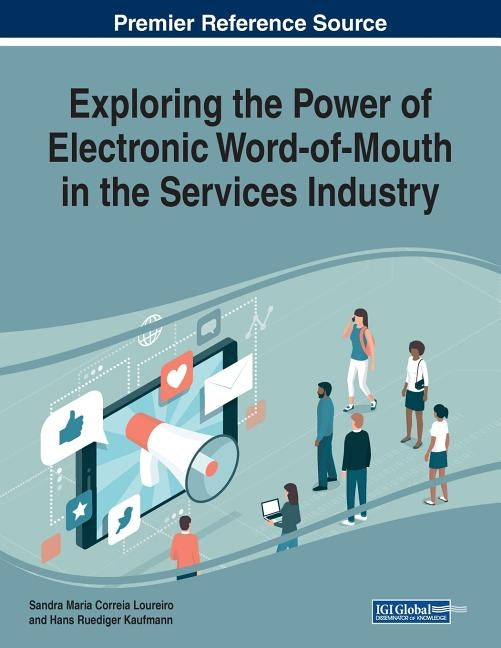 Exploring the Power of Electronic Word-of-Mouth in the Services Industry by Loureiro, Sandra Maria Correia