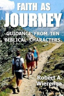 Faith as Journey by Wierenga, Robert a.