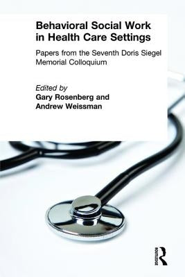 Behavioral Social Work in Health Care Settings by Rosenberg, Gary