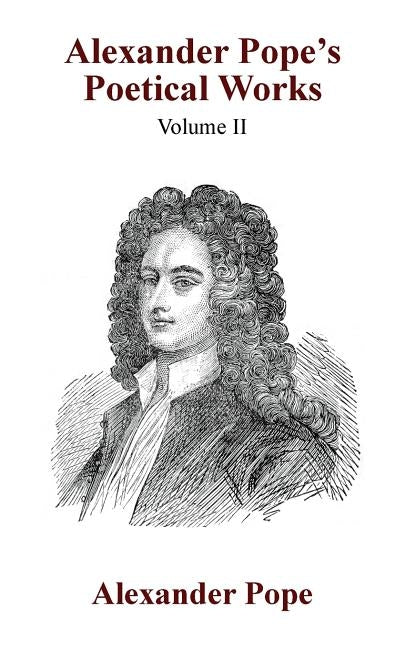 Alexander Pope's Poetical Works Vol. II by Pope, Alexander