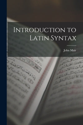 Introduction to Latin Syntax by Mair, John